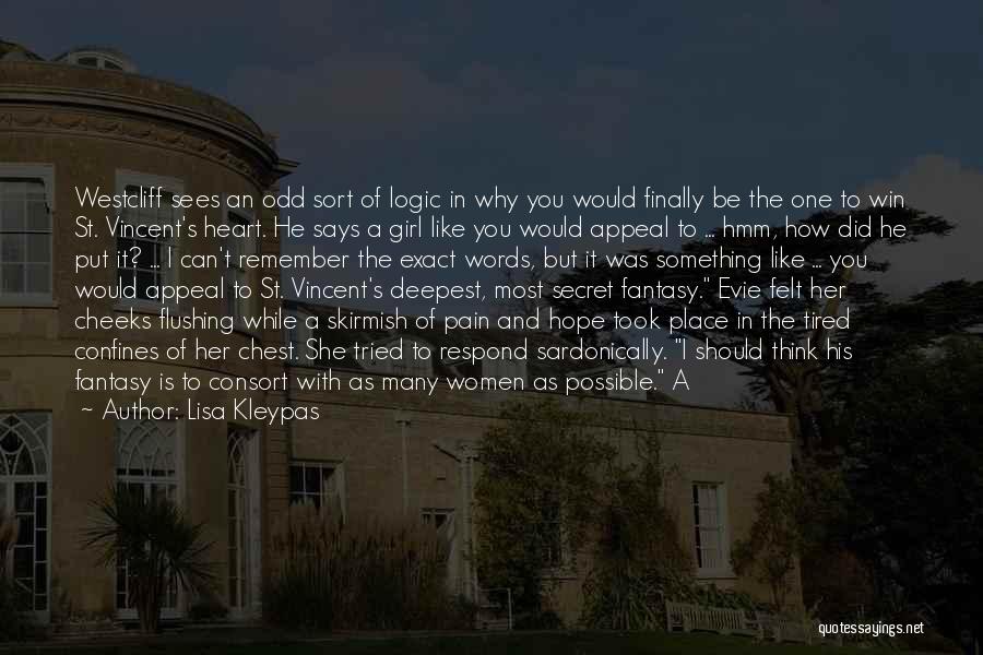 Lisa Kleypas Quotes: Westcliff Sees An Odd Sort Of Logic In Why You Would Finally Be The One To Win St. Vincent's Heart.