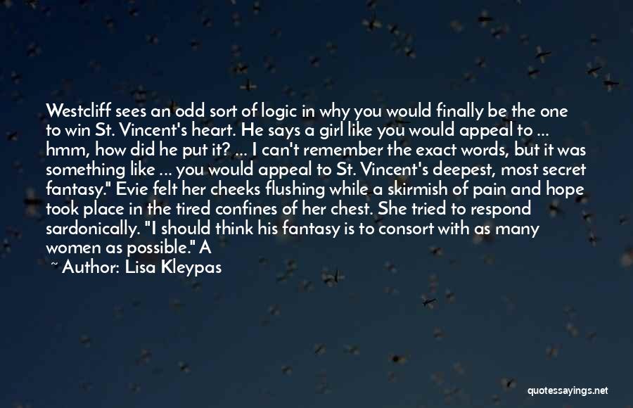 Lisa Kleypas Quotes: Westcliff Sees An Odd Sort Of Logic In Why You Would Finally Be The One To Win St. Vincent's Heart.