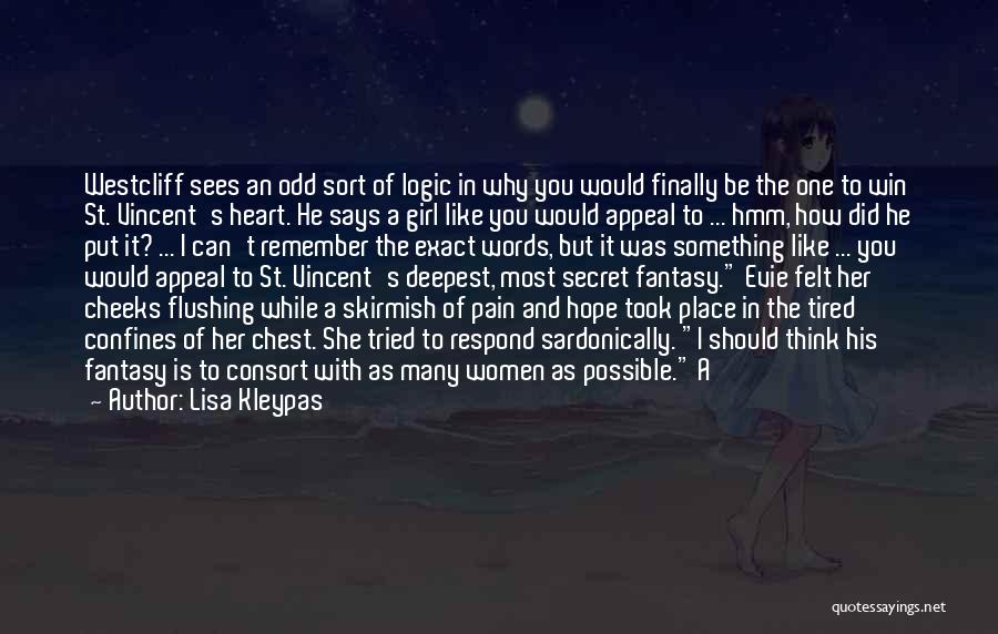 Lisa Kleypas Quotes: Westcliff Sees An Odd Sort Of Logic In Why You Would Finally Be The One To Win St. Vincent's Heart.