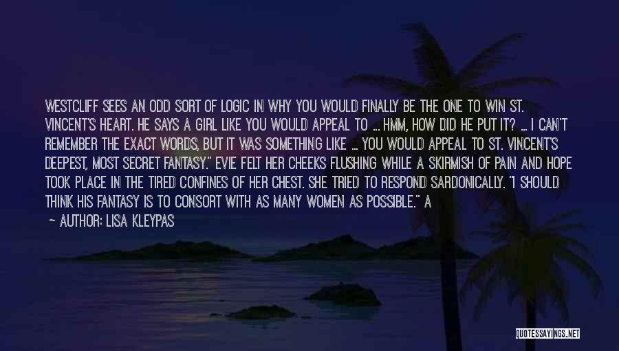 Lisa Kleypas Quotes: Westcliff Sees An Odd Sort Of Logic In Why You Would Finally Be The One To Win St. Vincent's Heart.