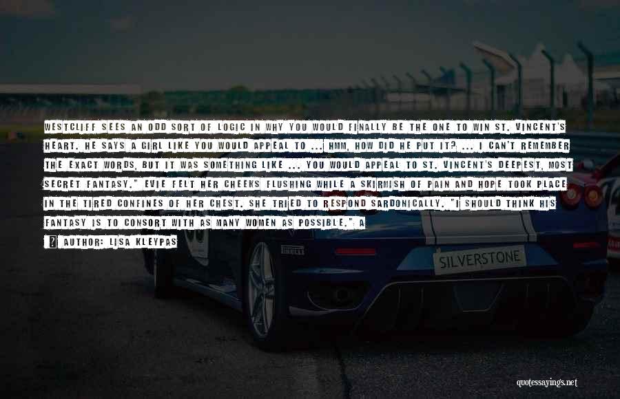 Lisa Kleypas Quotes: Westcliff Sees An Odd Sort Of Logic In Why You Would Finally Be The One To Win St. Vincent's Heart.
