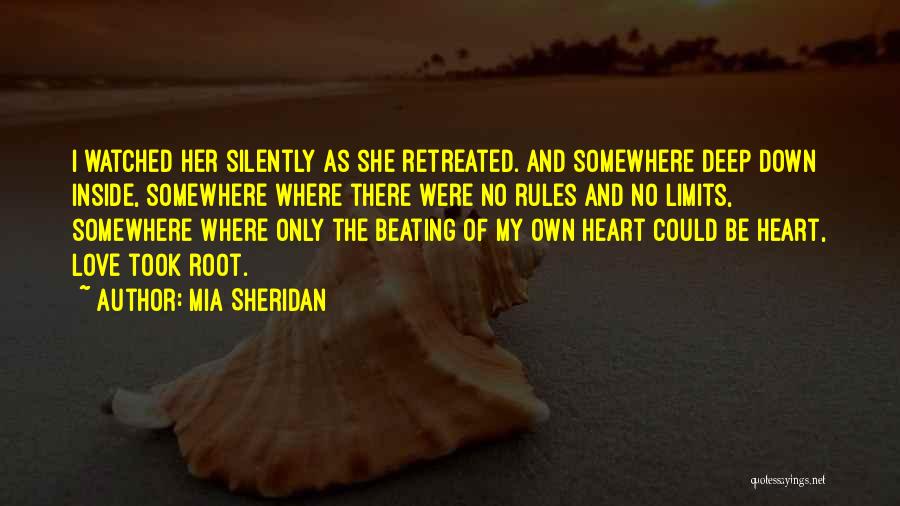 Mia Sheridan Quotes: I Watched Her Silently As She Retreated. And Somewhere Deep Down Inside, Somewhere Where There Were No Rules And No