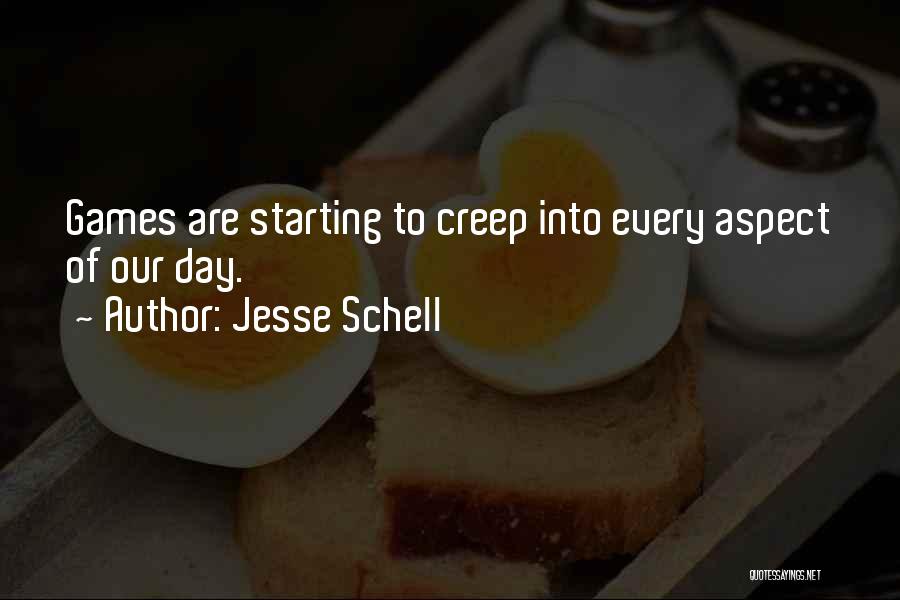 Jesse Schell Quotes: Games Are Starting To Creep Into Every Aspect Of Our Day.