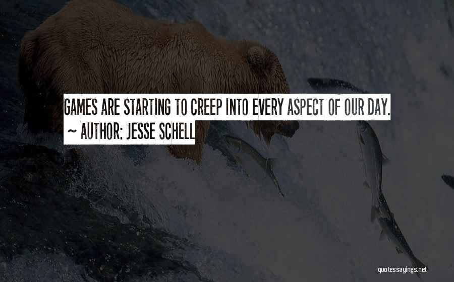 Jesse Schell Quotes: Games Are Starting To Creep Into Every Aspect Of Our Day.