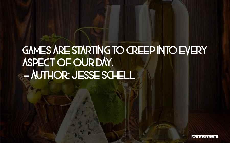 Jesse Schell Quotes: Games Are Starting To Creep Into Every Aspect Of Our Day.