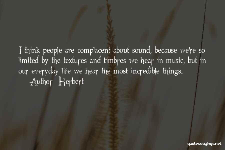 Herbert Quotes: I Think People Are Complacent About Sound, Because We're So Limited By The Textures And Timbres We Hear In Music,