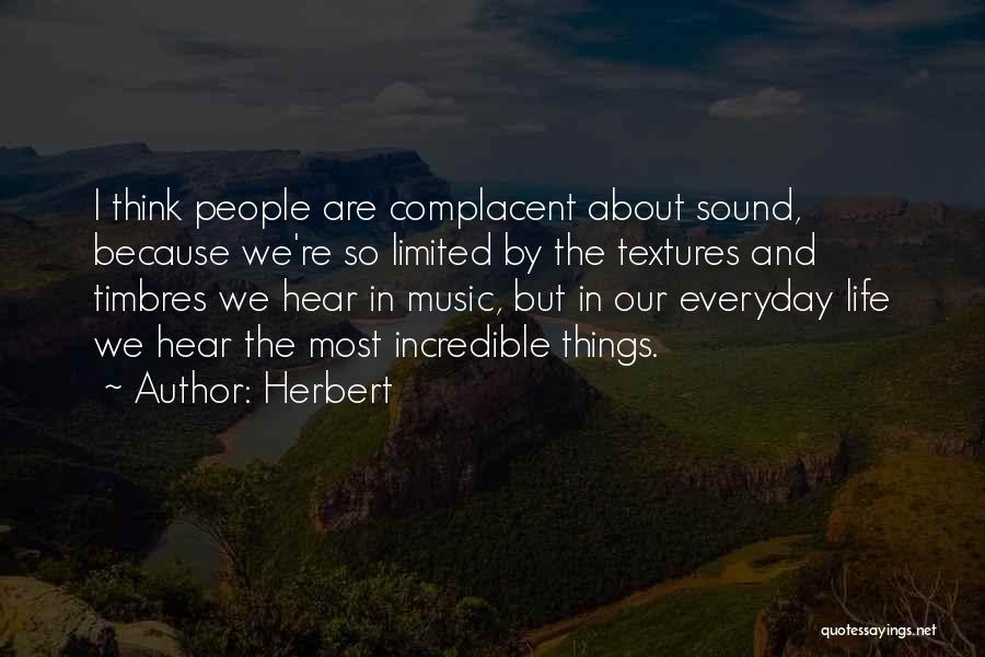 Herbert Quotes: I Think People Are Complacent About Sound, Because We're So Limited By The Textures And Timbres We Hear In Music,