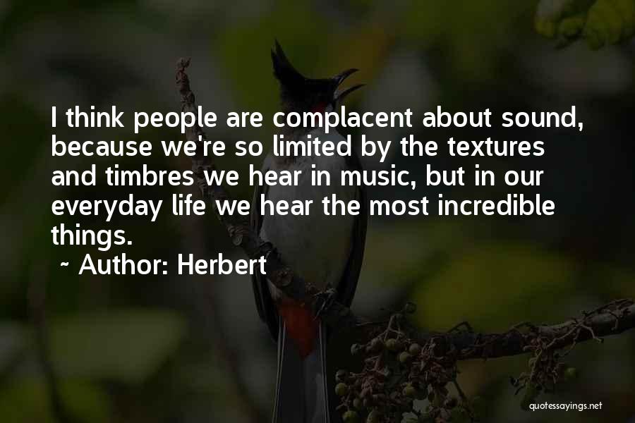 Herbert Quotes: I Think People Are Complacent About Sound, Because We're So Limited By The Textures And Timbres We Hear In Music,