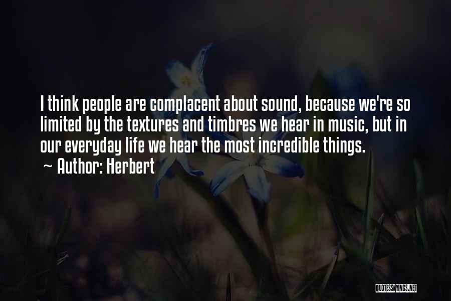 Herbert Quotes: I Think People Are Complacent About Sound, Because We're So Limited By The Textures And Timbres We Hear In Music,