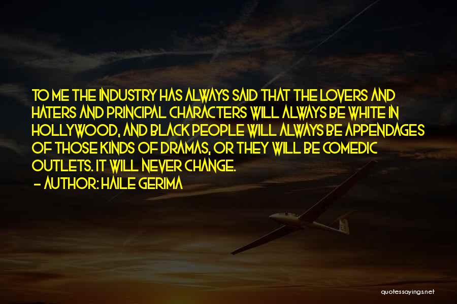 Haile Gerima Quotes: To Me The Industry Has Always Said That The Lovers And Haters And Principal Characters Will Always Be White In