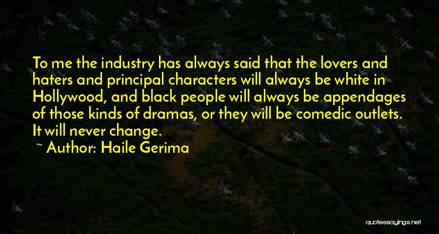 Haile Gerima Quotes: To Me The Industry Has Always Said That The Lovers And Haters And Principal Characters Will Always Be White In