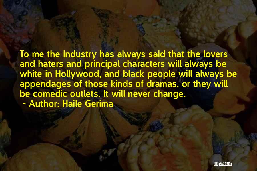 Haile Gerima Quotes: To Me The Industry Has Always Said That The Lovers And Haters And Principal Characters Will Always Be White In