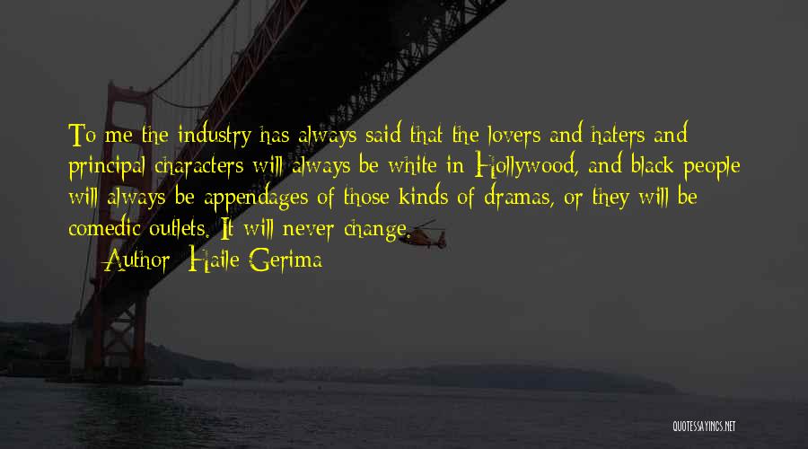 Haile Gerima Quotes: To Me The Industry Has Always Said That The Lovers And Haters And Principal Characters Will Always Be White In