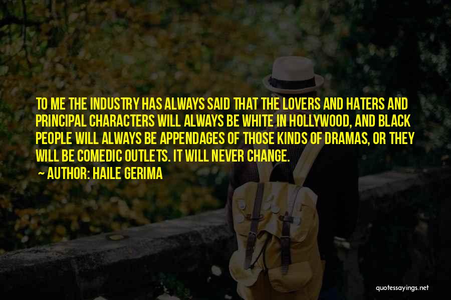 Haile Gerima Quotes: To Me The Industry Has Always Said That The Lovers And Haters And Principal Characters Will Always Be White In