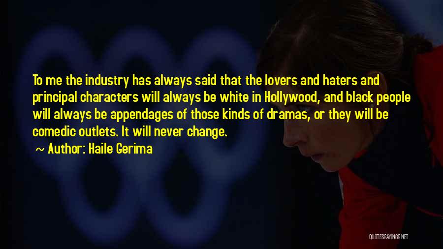 Haile Gerima Quotes: To Me The Industry Has Always Said That The Lovers And Haters And Principal Characters Will Always Be White In