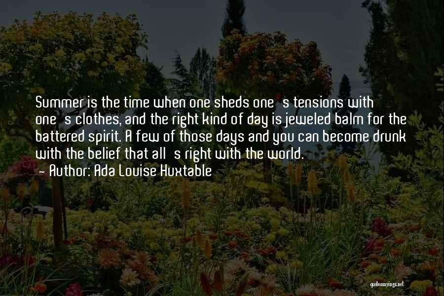 Ada Louise Huxtable Quotes: Summer Is The Time When One Sheds One's Tensions With One's Clothes, And The Right Kind Of Day Is Jeweled