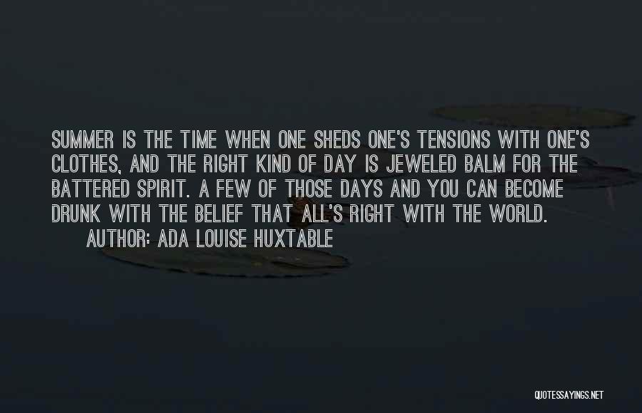 Ada Louise Huxtable Quotes: Summer Is The Time When One Sheds One's Tensions With One's Clothes, And The Right Kind Of Day Is Jeweled