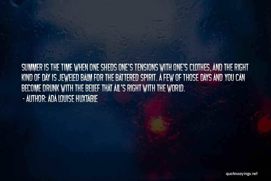 Ada Louise Huxtable Quotes: Summer Is The Time When One Sheds One's Tensions With One's Clothes, And The Right Kind Of Day Is Jeweled