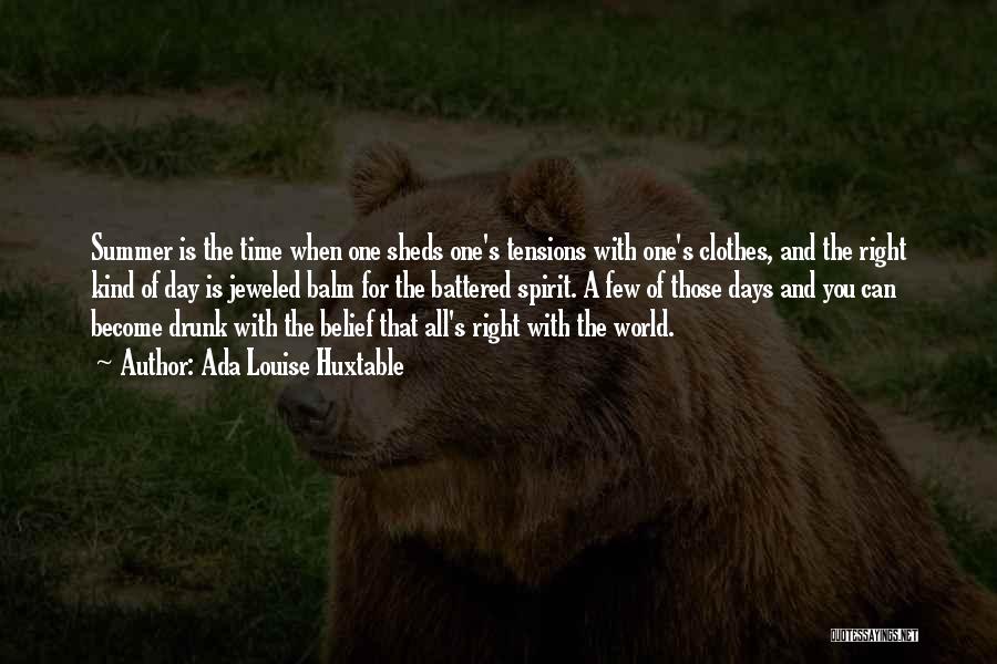 Ada Louise Huxtable Quotes: Summer Is The Time When One Sheds One's Tensions With One's Clothes, And The Right Kind Of Day Is Jeweled