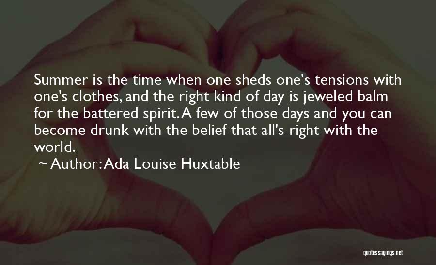 Ada Louise Huxtable Quotes: Summer Is The Time When One Sheds One's Tensions With One's Clothes, And The Right Kind Of Day Is Jeweled