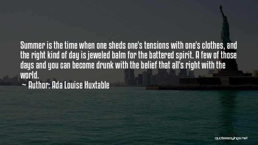 Ada Louise Huxtable Quotes: Summer Is The Time When One Sheds One's Tensions With One's Clothes, And The Right Kind Of Day Is Jeweled