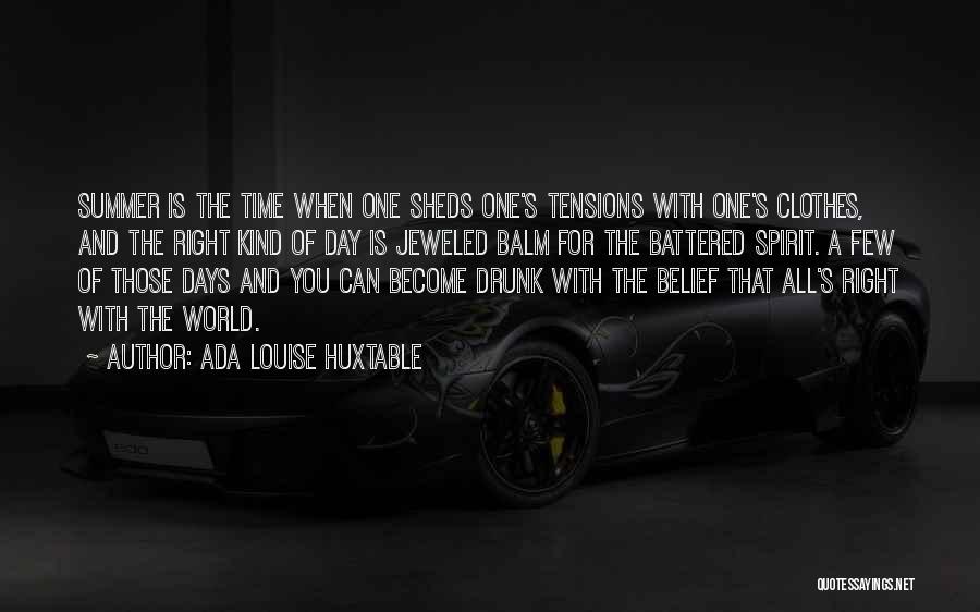 Ada Louise Huxtable Quotes: Summer Is The Time When One Sheds One's Tensions With One's Clothes, And The Right Kind Of Day Is Jeweled
