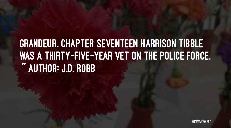 J.D. Robb Quotes: Grandeur. Chapter Seventeen Harrison Tibble Was A Thirty-five-year Vet On The Police Force.