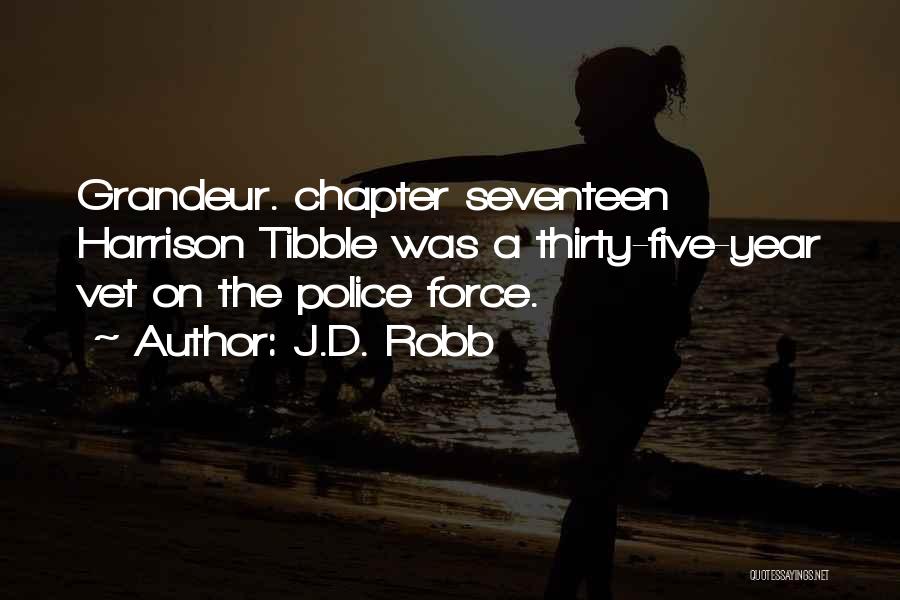 J.D. Robb Quotes: Grandeur. Chapter Seventeen Harrison Tibble Was A Thirty-five-year Vet On The Police Force.