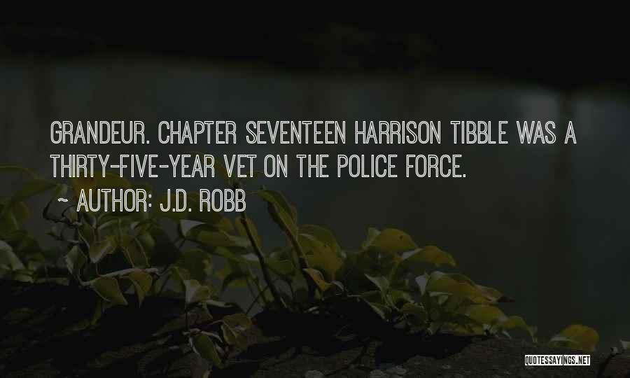 J.D. Robb Quotes: Grandeur. Chapter Seventeen Harrison Tibble Was A Thirty-five-year Vet On The Police Force.