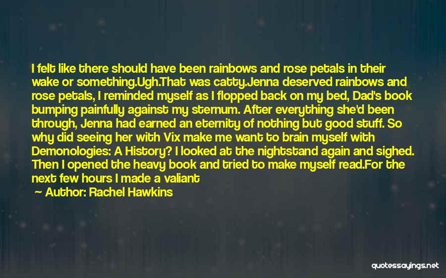 Rachel Hawkins Quotes: I Felt Like There Should Have Been Rainbows And Rose Petals In Their Wake Or Something.ugh.that Was Catty.jenna Deserved Rainbows