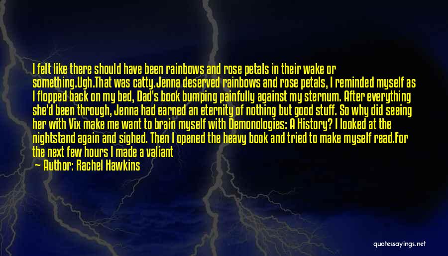 Rachel Hawkins Quotes: I Felt Like There Should Have Been Rainbows And Rose Petals In Their Wake Or Something.ugh.that Was Catty.jenna Deserved Rainbows