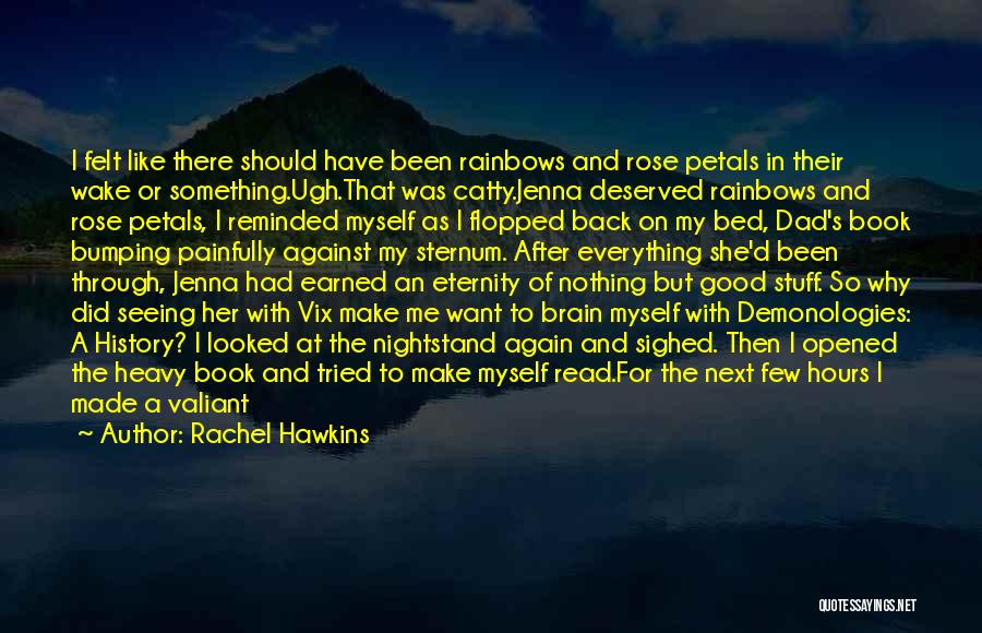 Rachel Hawkins Quotes: I Felt Like There Should Have Been Rainbows And Rose Petals In Their Wake Or Something.ugh.that Was Catty.jenna Deserved Rainbows