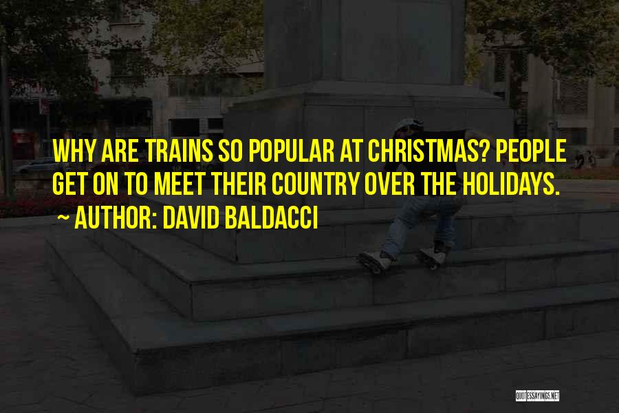 David Baldacci Quotes: Why Are Trains So Popular At Christmas? People Get On To Meet Their Country Over The Holidays.