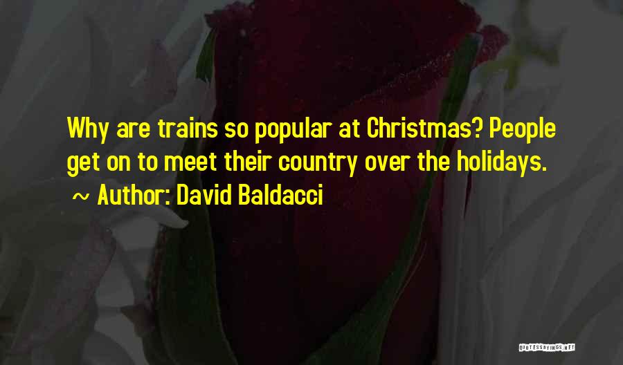 David Baldacci Quotes: Why Are Trains So Popular At Christmas? People Get On To Meet Their Country Over The Holidays.