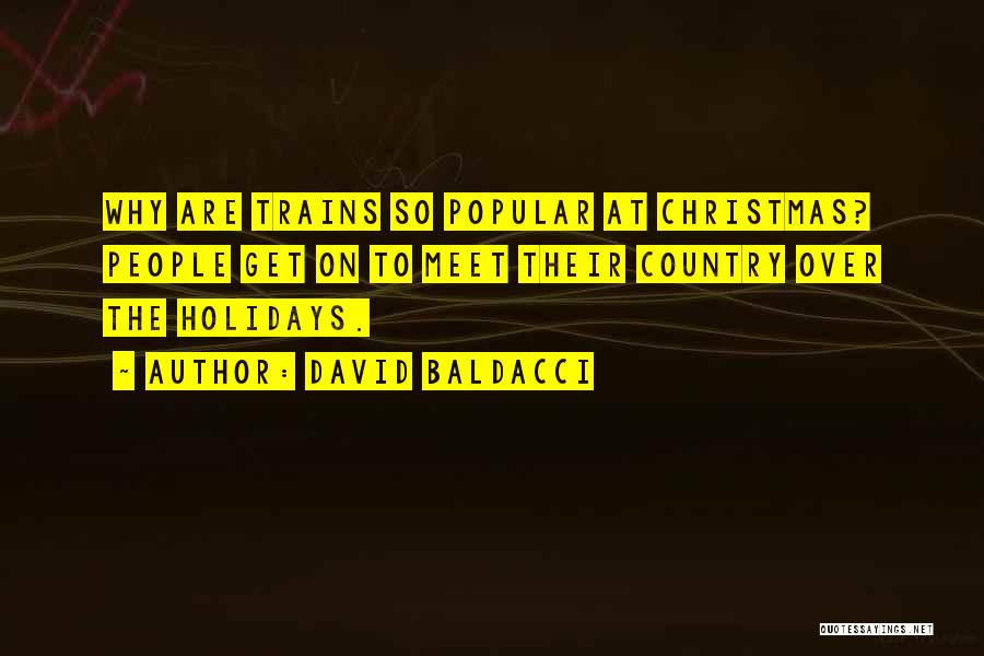 David Baldacci Quotes: Why Are Trains So Popular At Christmas? People Get On To Meet Their Country Over The Holidays.