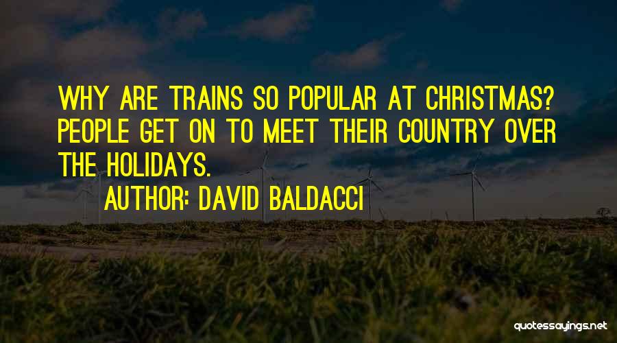 David Baldacci Quotes: Why Are Trains So Popular At Christmas? People Get On To Meet Their Country Over The Holidays.