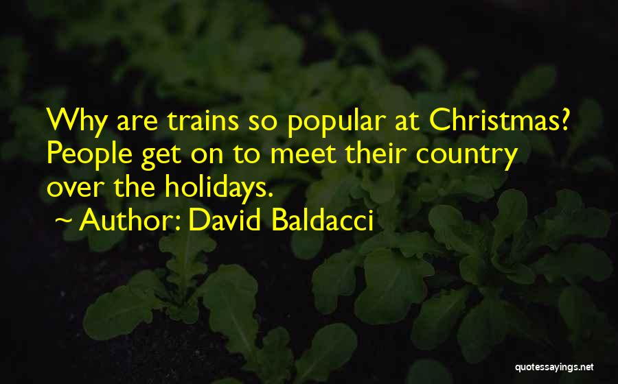 David Baldacci Quotes: Why Are Trains So Popular At Christmas? People Get On To Meet Their Country Over The Holidays.