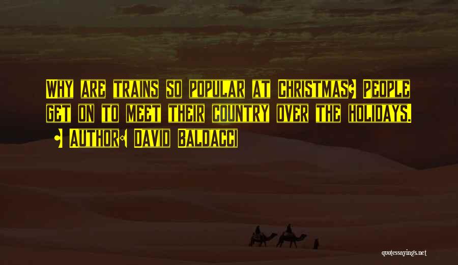 David Baldacci Quotes: Why Are Trains So Popular At Christmas? People Get On To Meet Their Country Over The Holidays.