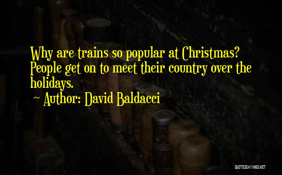 David Baldacci Quotes: Why Are Trains So Popular At Christmas? People Get On To Meet Their Country Over The Holidays.