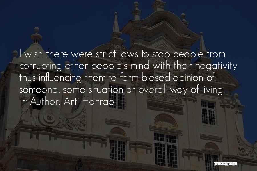 Arti Honrao Quotes: I Wish There Were Strict Laws To Stop People From Corrupting Other People's Mind With Their Negativity Thus Influencing Them