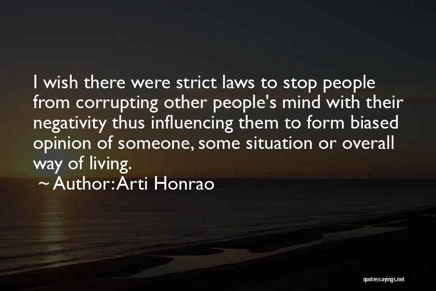 Arti Honrao Quotes: I Wish There Were Strict Laws To Stop People From Corrupting Other People's Mind With Their Negativity Thus Influencing Them