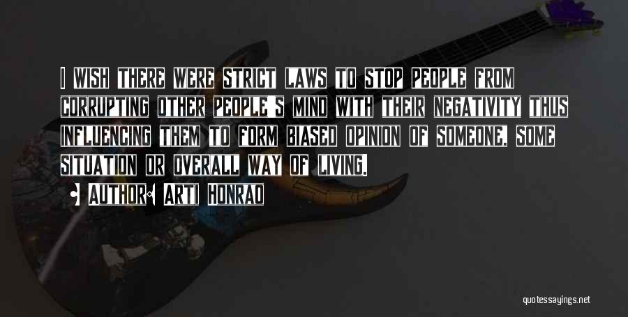 Arti Honrao Quotes: I Wish There Were Strict Laws To Stop People From Corrupting Other People's Mind With Their Negativity Thus Influencing Them