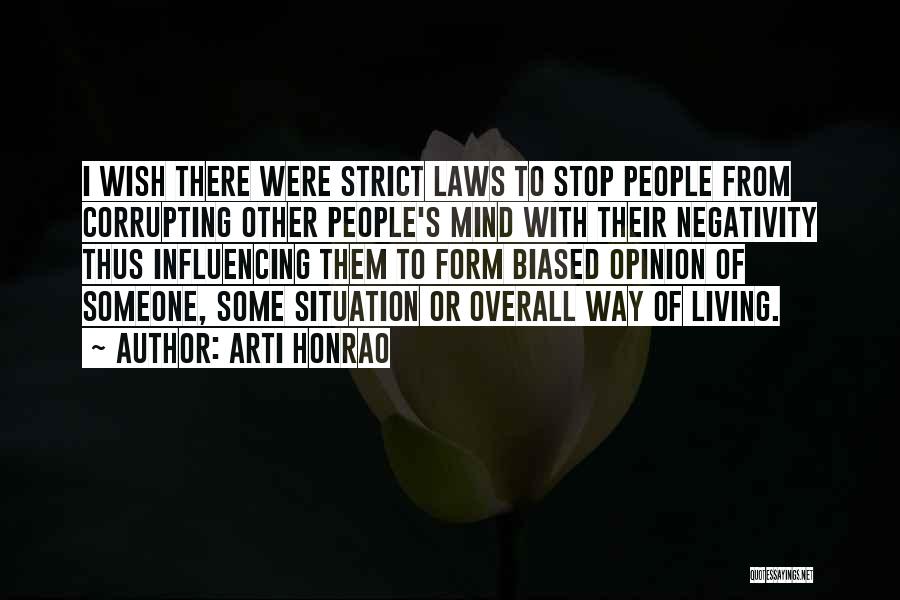 Arti Honrao Quotes: I Wish There Were Strict Laws To Stop People From Corrupting Other People's Mind With Their Negativity Thus Influencing Them