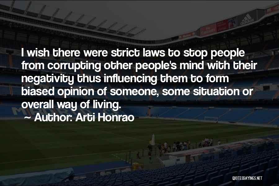 Arti Honrao Quotes: I Wish There Were Strict Laws To Stop People From Corrupting Other People's Mind With Their Negativity Thus Influencing Them