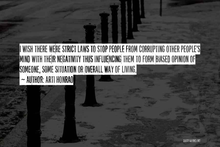 Arti Honrao Quotes: I Wish There Were Strict Laws To Stop People From Corrupting Other People's Mind With Their Negativity Thus Influencing Them