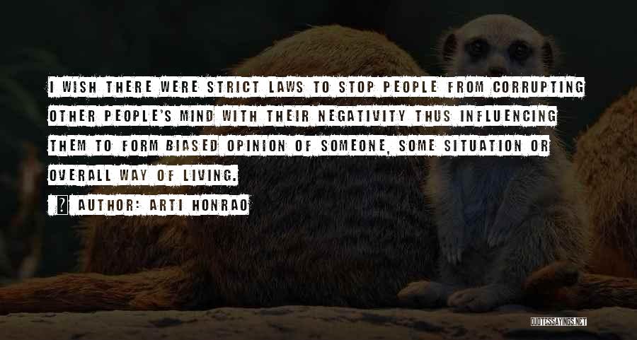 Arti Honrao Quotes: I Wish There Were Strict Laws To Stop People From Corrupting Other People's Mind With Their Negativity Thus Influencing Them
