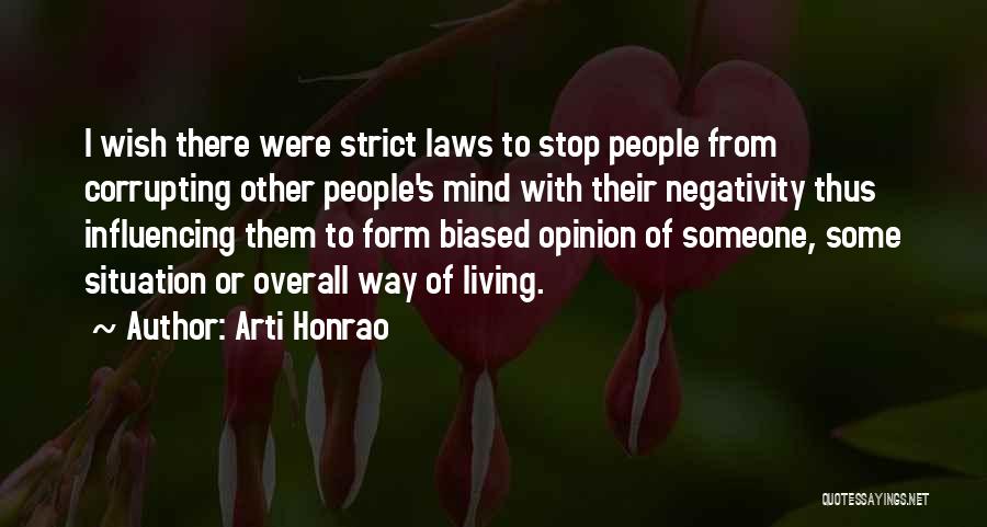 Arti Honrao Quotes: I Wish There Were Strict Laws To Stop People From Corrupting Other People's Mind With Their Negativity Thus Influencing Them