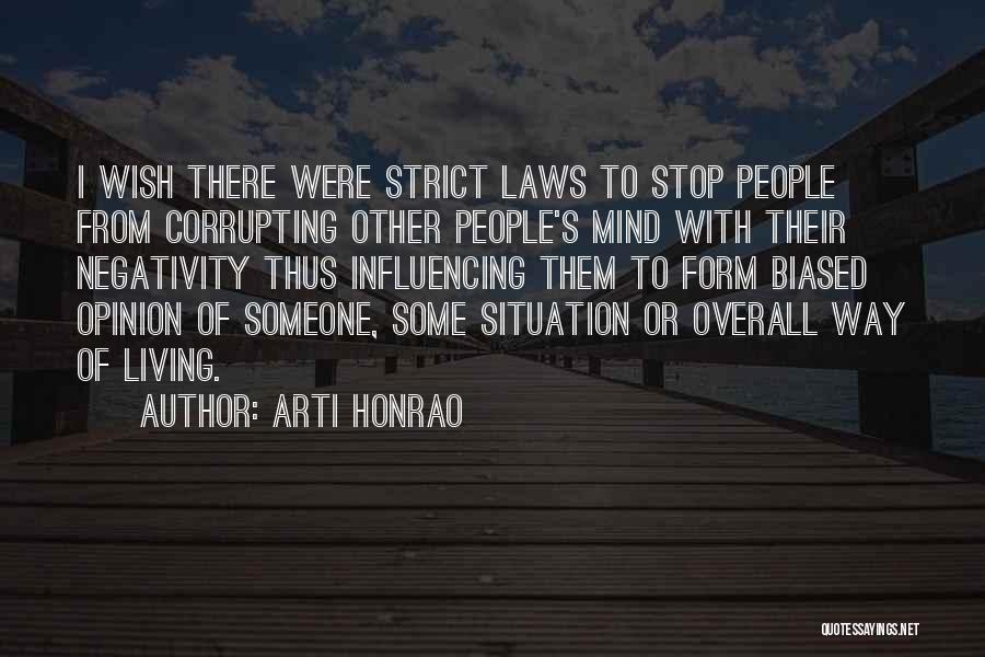 Arti Honrao Quotes: I Wish There Were Strict Laws To Stop People From Corrupting Other People's Mind With Their Negativity Thus Influencing Them