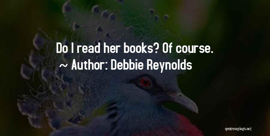 Debbie Reynolds Quotes: Do I Read Her Books? Of Course.