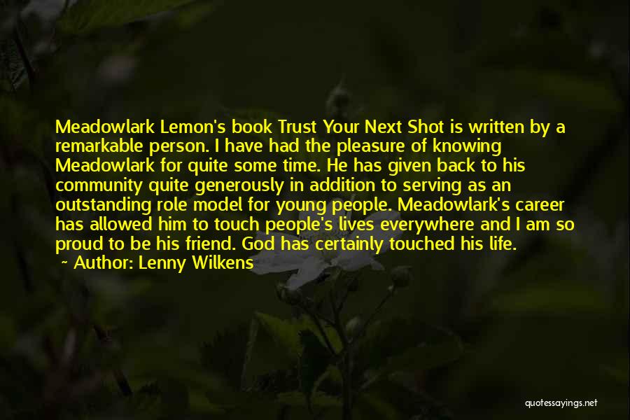 Lenny Wilkens Quotes: Meadowlark Lemon's Book Trust Your Next Shot Is Written By A Remarkable Person. I Have Had The Pleasure Of Knowing